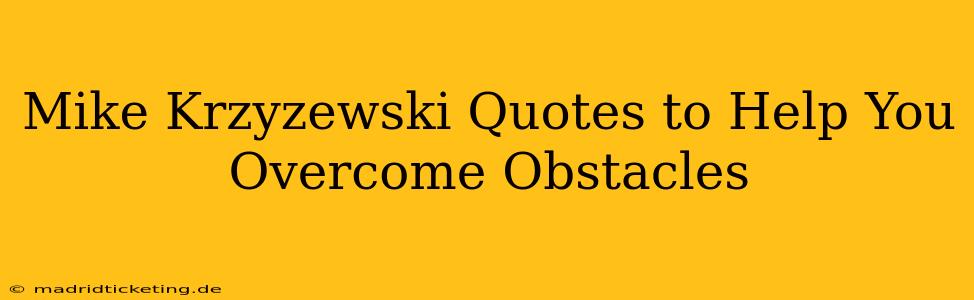 Mike Krzyzewski Quotes to Help You Overcome Obstacles