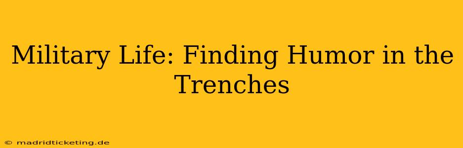 Military Life: Finding Humor in the Trenches