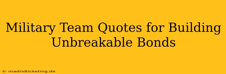 Military Team Quotes for Building Unbreakable Bonds