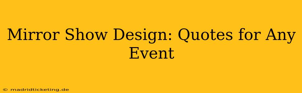 Mirror Show Design: Quotes for Any Event