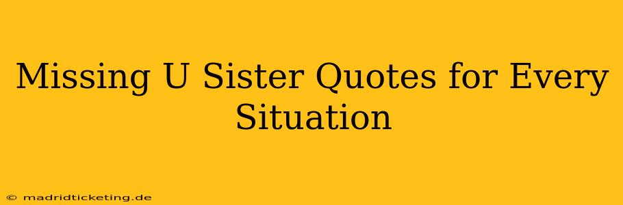 Missing U Sister Quotes for Every Situation