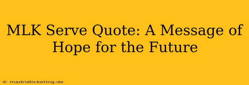 MLK Serve Quote: A Message of Hope for the Future