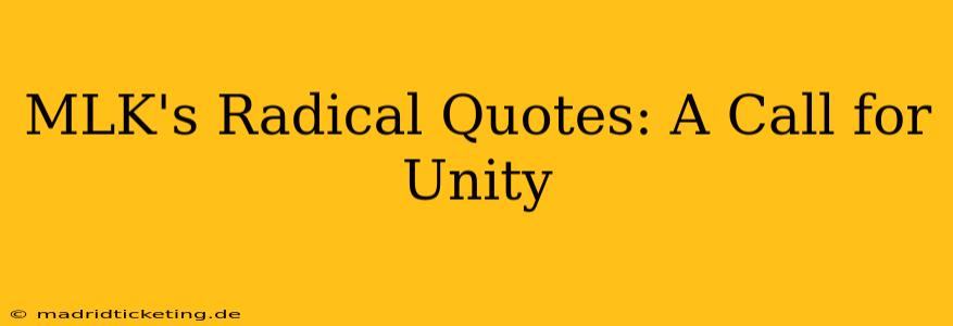 MLK's Radical Quotes: A Call for Unity