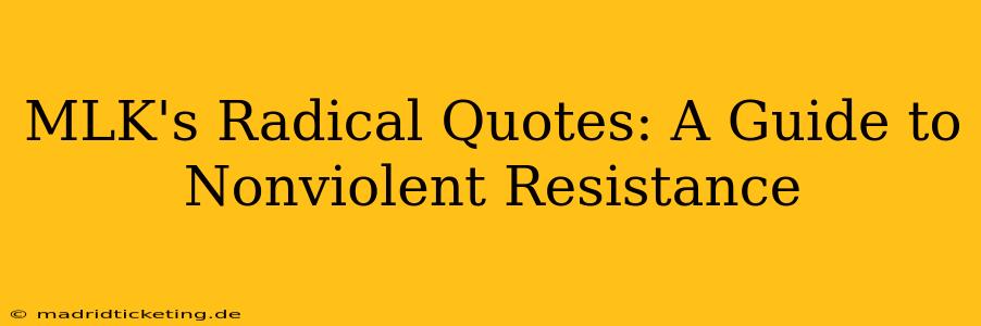 MLK's Radical Quotes: A Guide to Nonviolent Resistance