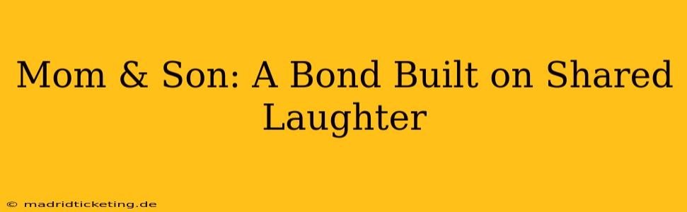 Mom & Son: A Bond Built on Shared Laughter
