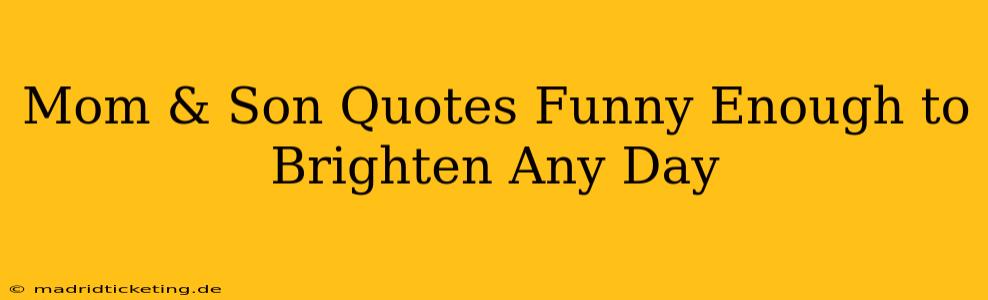 Mom & Son Quotes Funny Enough to Brighten Any Day