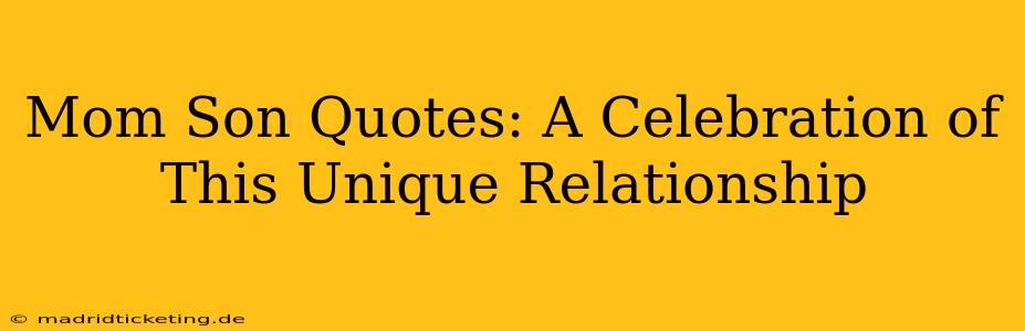 Mom Son Quotes: A Celebration of This Unique Relationship