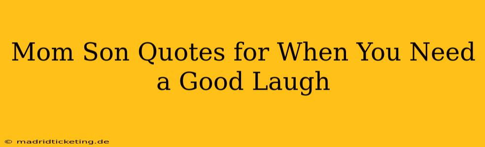 Mom Son Quotes for When You Need a Good Laugh