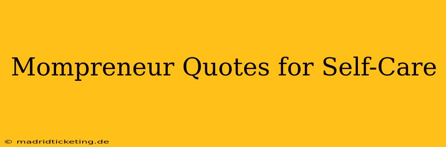 Mompreneur Quotes for Self-Care