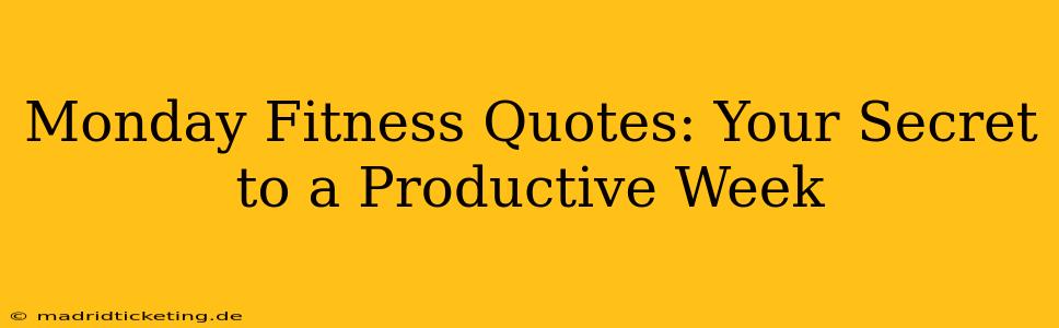 Monday Fitness Quotes: Your Secret to a Productive Week