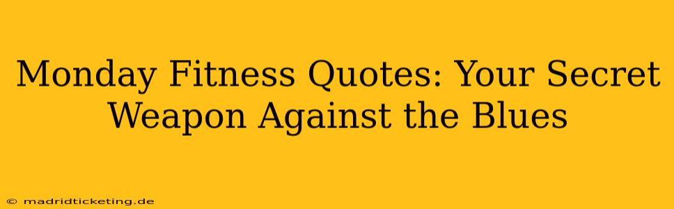 Monday Fitness Quotes: Your Secret Weapon Against the Blues