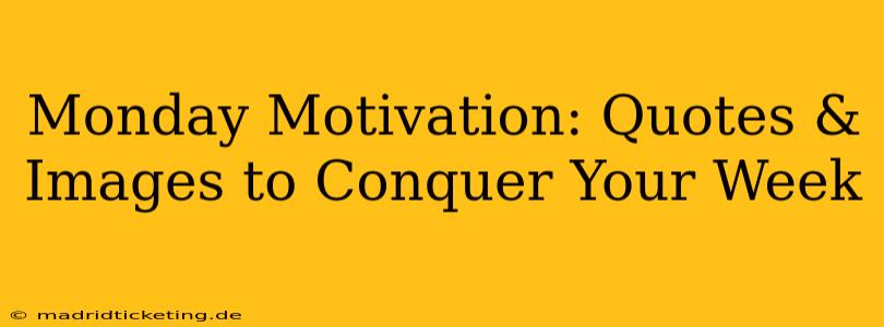 Monday Motivation: Quotes & Images to Conquer Your Week