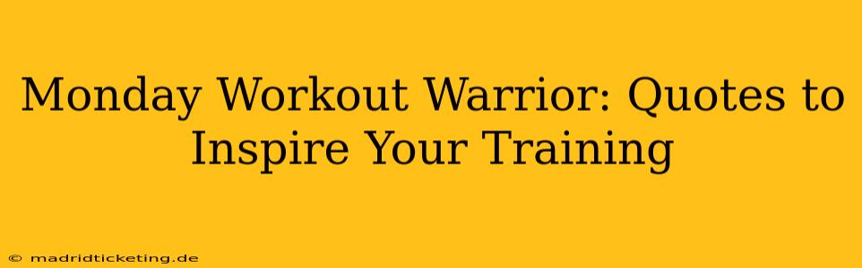 Monday Workout Warrior: Quotes to Inspire Your Training