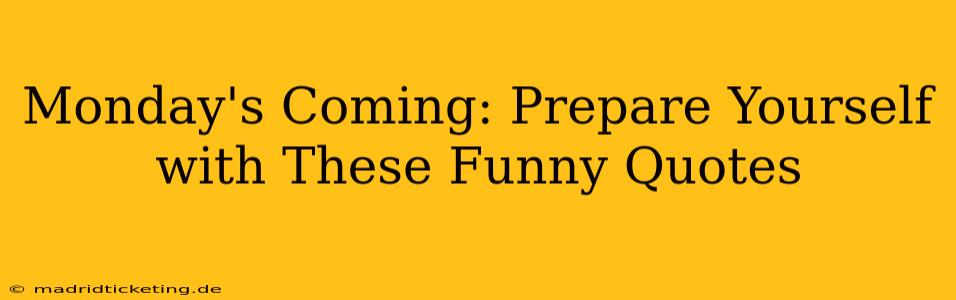 Monday's Coming: Prepare Yourself with These Funny Quotes