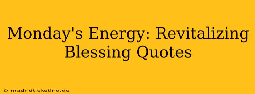 Monday's Energy: Revitalizing Blessing Quotes