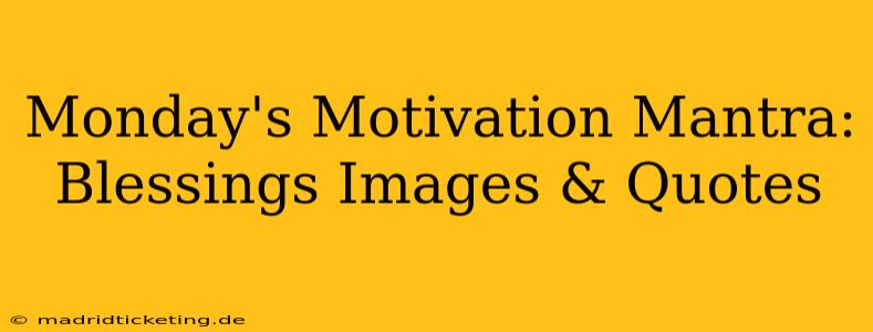 Monday's Motivation Mantra: Blessings Images & Quotes