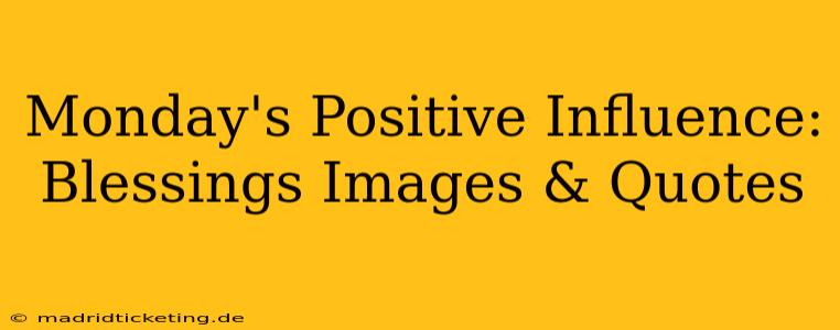 Monday's Positive Influence: Blessings Images & Quotes