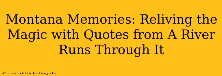 Montana Memories: Reliving the Magic with Quotes from A River Runs Through It