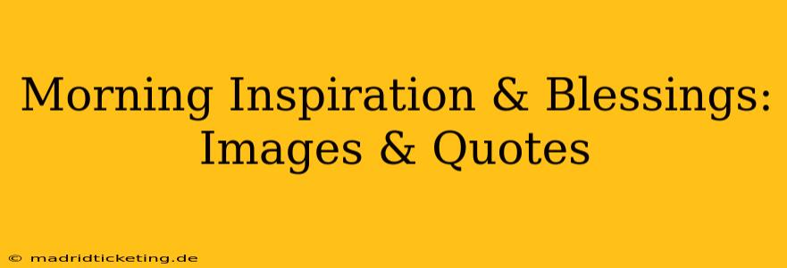 Morning Inspiration & Blessings: Images & Quotes