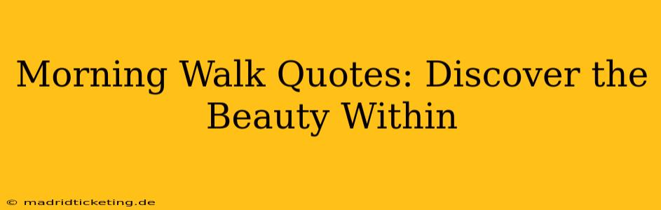 Morning Walk Quotes: Discover the Beauty Within