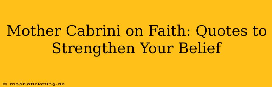 Mother Cabrini on Faith: Quotes to Strengthen Your Belief