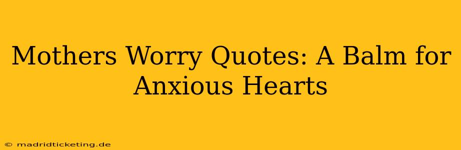 Mothers Worry Quotes: A Balm for Anxious Hearts