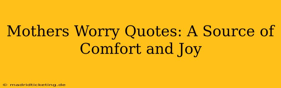 Mothers Worry Quotes: A Source of Comfort and Joy