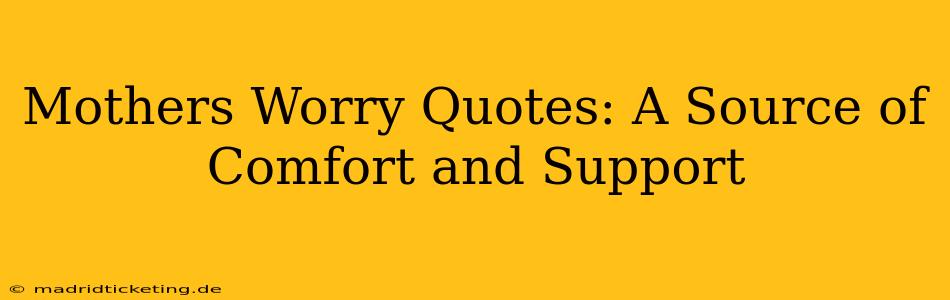 Mothers Worry Quotes: A Source of Comfort and Support