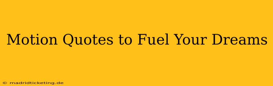 Motion Quotes to Fuel Your Dreams