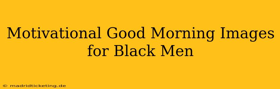 Motivational Good Morning Images for Black Men