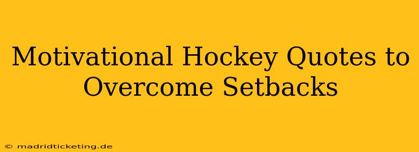 Motivational Hockey Quotes to Overcome Setbacks