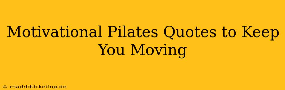 Motivational Pilates Quotes to Keep You Moving