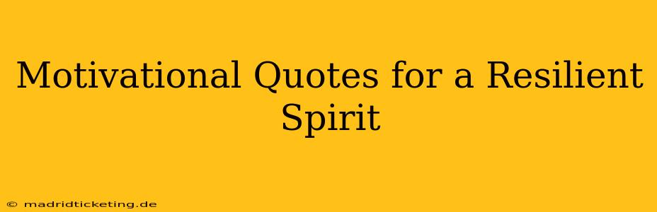 Motivational Quotes for a Resilient Spirit