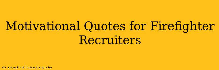 Motivational Quotes for Firefighter Recruiters