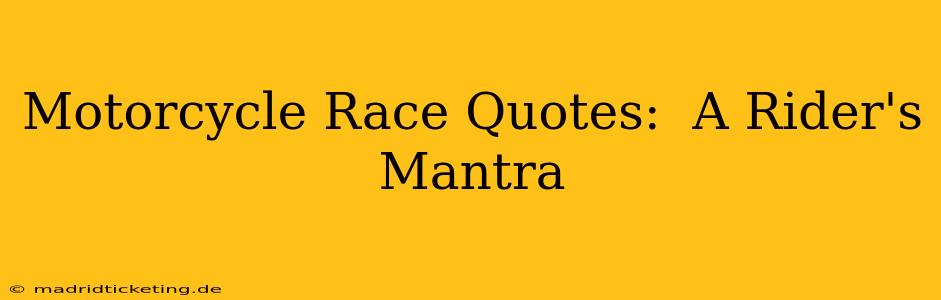 Motorcycle Race Quotes:  A Rider's Mantra