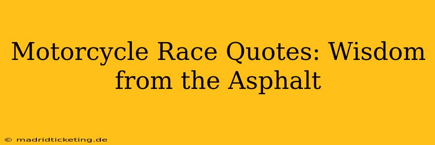 Motorcycle Race Quotes: Wisdom from the Asphalt