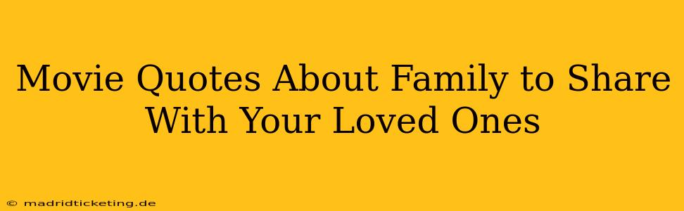 Movie Quotes About Family to Share With Your Loved Ones
