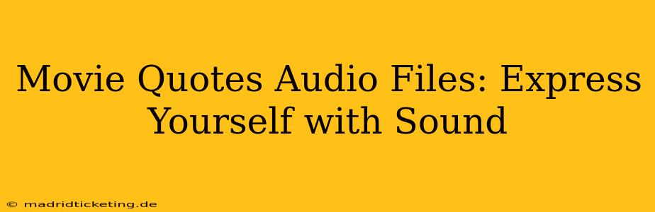 Movie Quotes Audio Files: Express Yourself with Sound