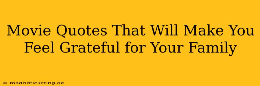 Movie Quotes That Will Make You Feel Grateful for Your Family