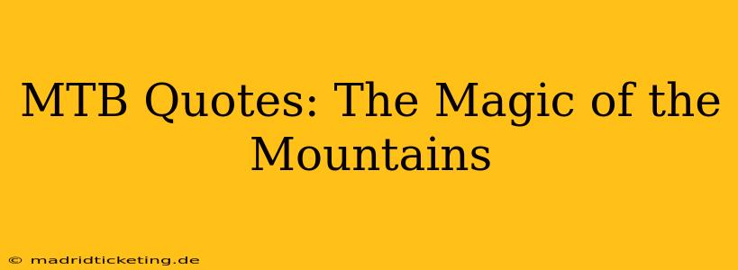 MTB Quotes: The Magic of the Mountains