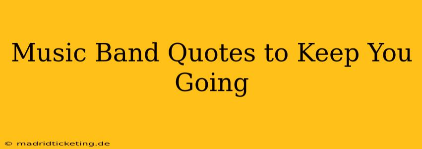 Music Band Quotes to Keep You Going