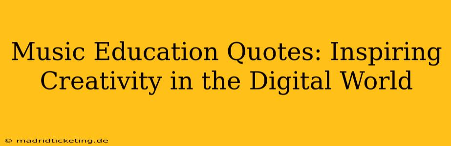 Music Education Quotes: Inspiring Creativity in the Digital World