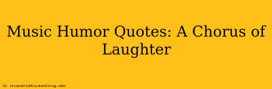 Music Humor Quotes: A Chorus of Laughter