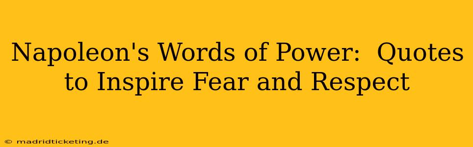 Napoleon's Words of Power:  Quotes to Inspire Fear and Respect