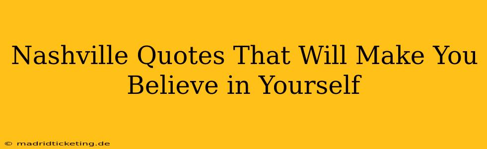 Nashville Quotes That Will Make You Believe in Yourself