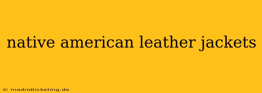 native american leather jackets