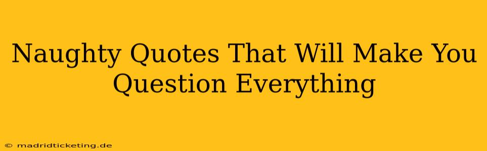 Naughty Quotes That Will Make You Question Everything