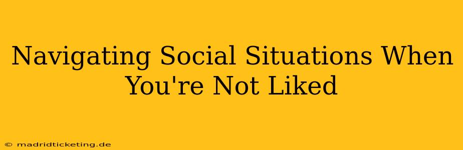 Navigating Social Situations When You're Not Liked