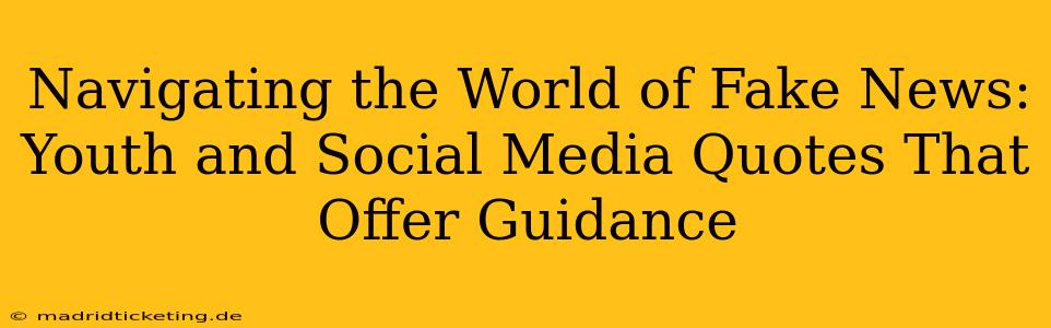 Navigating the World of Fake News: Youth and Social Media Quotes That Offer Guidance