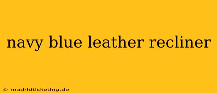 navy blue leather recliner